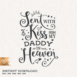 Vader in de hemel Svg verzonden met een kus van mijn vader in de hemel Svg Cricut Cut File Png Father Memorial Svg met de hand uitgekozen door mijn vader Svg pasgeboren babe