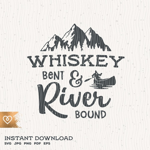 Whiskey Bent Svg River Bound Instant Download Life is Better On The River Svg Wildlife Happy Camper Svg River Float Svg Tubing Camp Canoe