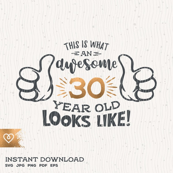 30 Awesome Svg 30 Year Old Svg 30th Birthday Svg Thumbs Up Birthday Svg Thirty Instant Download Cricut Svg 30 Birthday Svg Awesome T Shirt