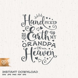 Handpicked For Earth Svg By My Grandpa In Heaven Cricut Svg Instant Download Momlife Baby Girl Svg Baby Boy Great Grandpa Svg Grandfather