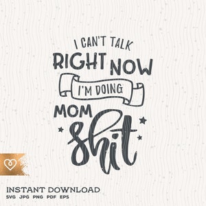 Momlife Svg Não Posso Falar Agora Png Estou Fazendo Merda de Mãe Svg Download Instantâneo Momlife Svg Mãe Sarcástica Engraçada Mamãe Mamãe Svg Nova Mãe