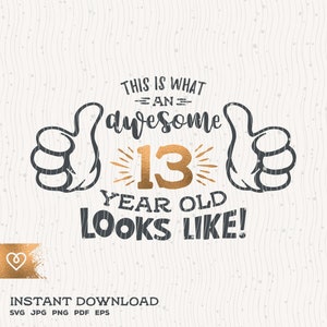 Svg Awesome 13 Year Old Svg 13th Birthday Svg Thumbs Up Thirteen Year Old Boy Svg Instant Cricut Svg 13 Birthday Girl Svg Awesome T Shirt