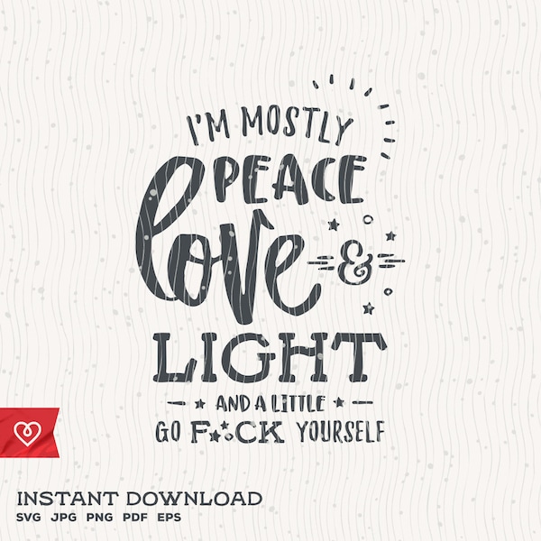 I Am Mostly Peace Love and Light Svg and a Little Go Fuck Yourself Svg Instant Download Momlife Svg Mama F-Bomb Svg Great Mom Svg Relax