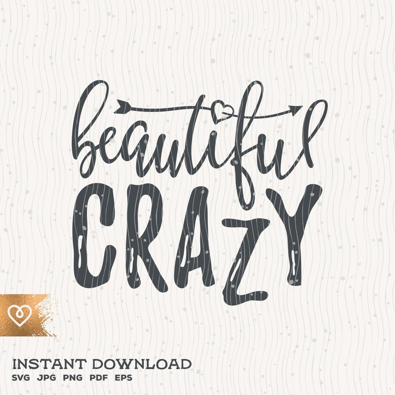 May include: Black and white graphic design with the text "beautiful crazy" in a handwritten font. A small heart with an arrow is above the text.