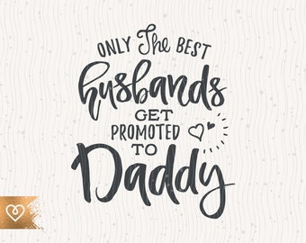 Daddy Svg Only The Best Husbands Svg Get Promoted To Daddy Svg Cricut Instant Download Best Dad Ever Svg Father Svg Promoted To Papa