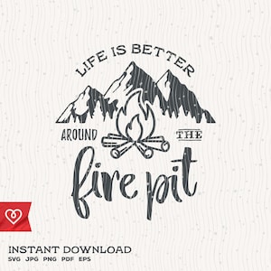 La vie est meilleure autour de la fosse de feu Svg Téléchargement instantané Camper Svg Faune Happy Camper Svg Mountains Forest Fire Svg Camping Fire Pit