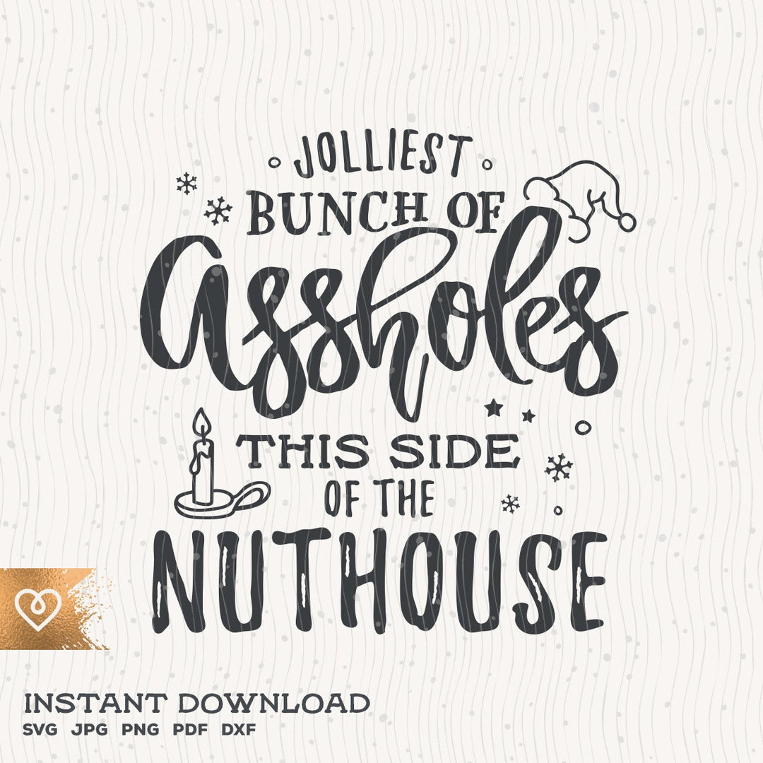 Jolliest Bunch of Assholes Svg Funny Christmas Nuthouse Png Cut File ...