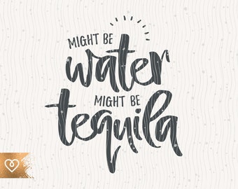 Tequila Svg Cut File Might Be Tequila Funny Tequila Svg Tequila Drinking Instant Download Might Be Water Svg Tequila Quotes Svg Cricut