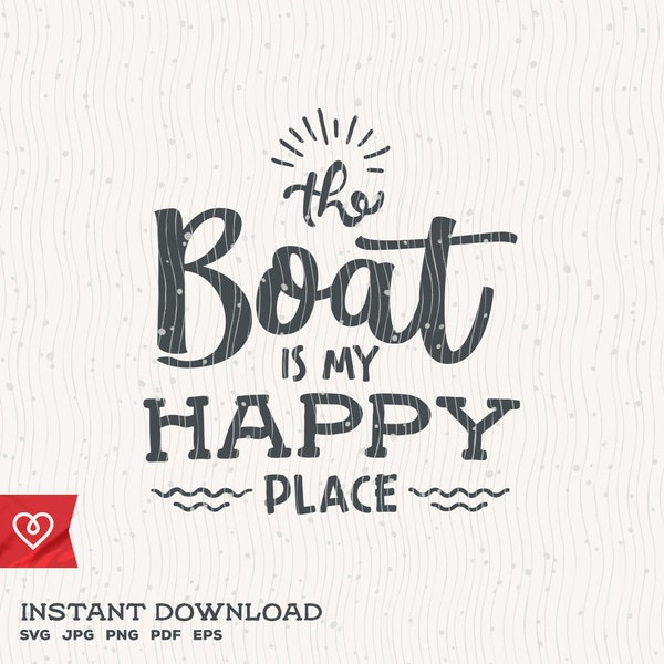 Boat Svg The Boat Is My Happy Place Instant Download Life Is Better On The Boat Svg Summer Waves Svg Fishing Sailor Svg Sea Fisher Boat