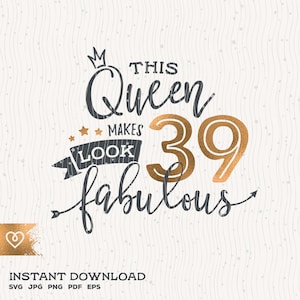 39th Birthday Svg This Queen Makes 39 Svg Look Fabulous Svg Instant Download Birthday Queen Svg 39th Thirty Ninth Birthday Svg Shirt Design