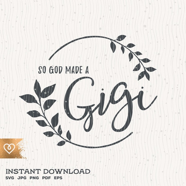 Gigi Svg So God Made A Gigi Png Great Grandmom Instant Download Svg Great Grandmother Svg Cricut Best Gigi Ever Svg I Am That Gigi