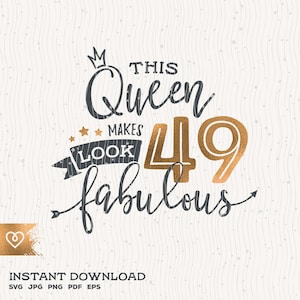 49th Birthday Svg This Queen Makes 49 Svg Look Fabulous Svg Instant Download Birthday Queen Svg 49th Forty Ninth Birthday Svg Shirt Design
