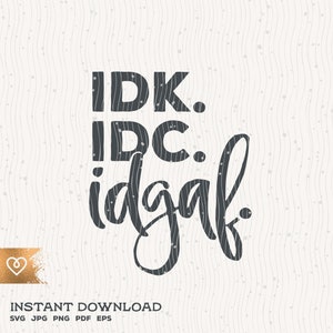IDK, IDC, IDGAF Svg Funny Girl T Shirt Design Svg I Dont Know Svg I Don&#39;t Care Svg I Don&#39;t Give A Instant Download Idgaf Svg Bad Mom&#39;s Club