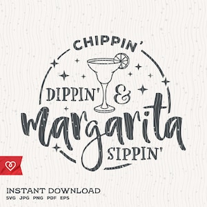 Chippin&#39; Dippin&#39; and Margarita Sippin&#39; Svg Instant Download Summer Svg Cocktail Vacation Fiesta Svg Margarita Momlife Relax Funny