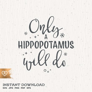 Only A Hippopotamus Will Do Svg Christmas Hippo Song Png Cut File for Cricut Download instantâneo Christmas Song Svg Xmas Hippopotamus