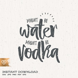 Vodka Svg Cut File potrebbe essere Vodka Divertente Vodka Svg Vodka Bere Instant Scarica potrebbe essere acqua Svg Ubriaco Vodka Svg Vodka Citazioni Cricut