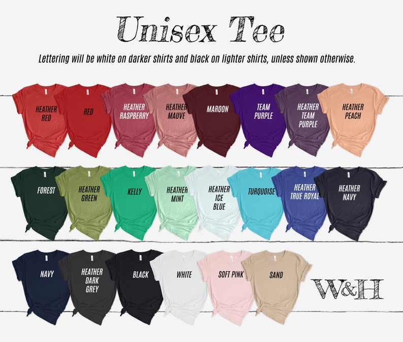 May include: A variety of unisex t-shirts in different colors, including heather red, raspberry, mauve, maroon, team purple, heather peach, forest, heather green, kelly, heather mint, heather ice blue, turquoise, heather true royal, heather navy, navy, heather dark grey, black, white, soft pink, and sand. The lettering will be white on darker shirts and black on lighter shirts, unless shown otherwise.
