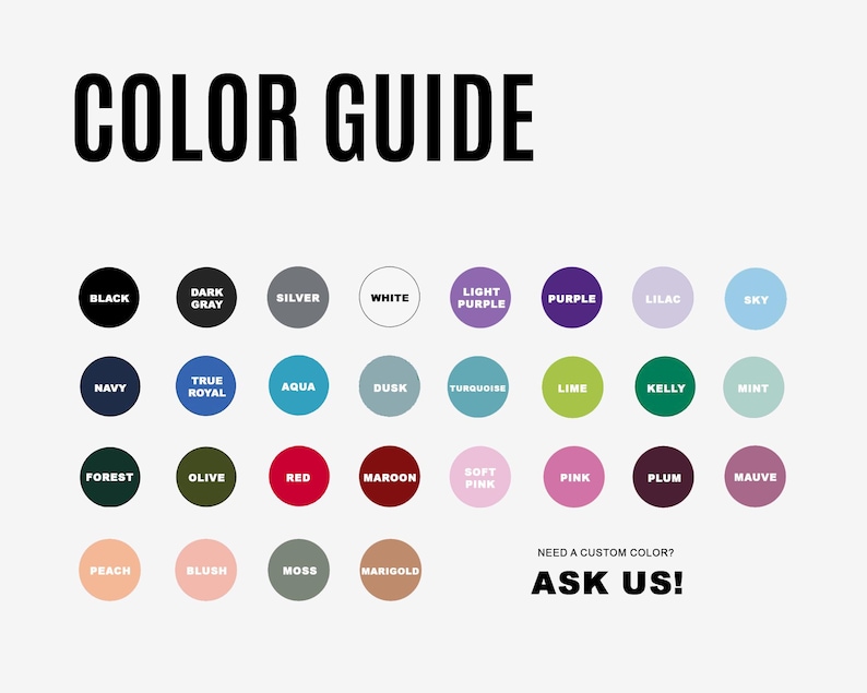 May include: A color guide with a variety of color swatches, including black, navy, red, and pink. The text "COLOR GUIDE" is at the top, with "ASK US!" at the bottom. The image displays a range of colors for product customization.