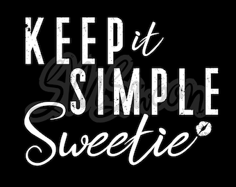 Keep it Simple Sweetie - KISS - Digital Download 6 File Bundle (pdf, jpeg/jpg, png, svg, webp, pxd)