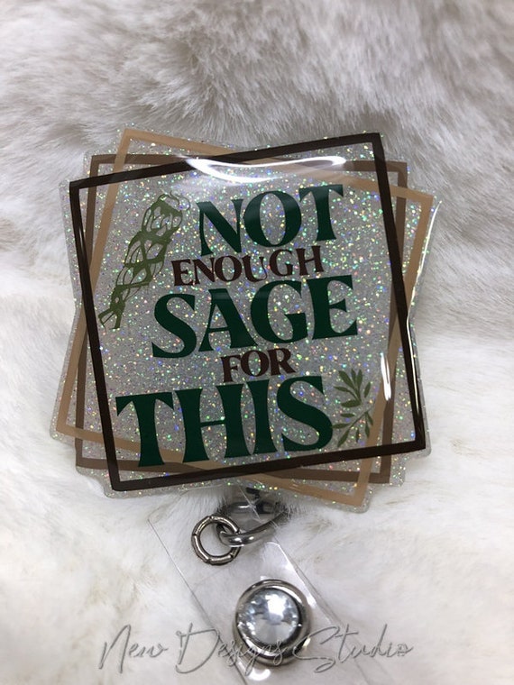 Not Enough Sage ID Holder, Sarcastic Gift, Nurse Badge Reel, Coworker Gift  