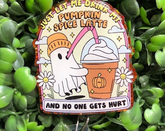 Just Let me Drink My Pumpkin Spice Cup Badge Reel, Ghost to Go Cup ID Holder, Fall Healthcare ID Badge