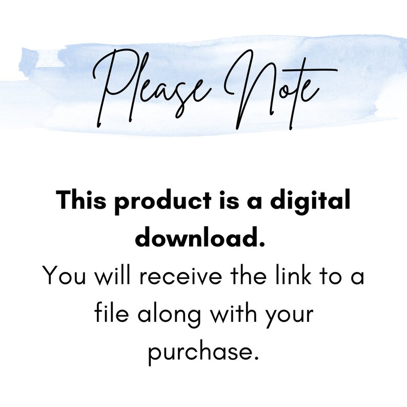 May include: A text-based image with a blue watercolour background. The text reads "Please Note" in a handwritten font. The text below reads "This product is a digital download. You will receive the link to a file along with your purchase."
