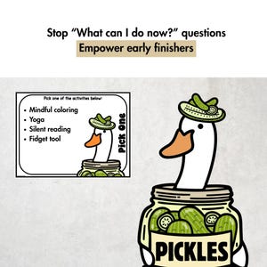 Peut inclure: Une affiche de classe montrant une oie blanche au bec orange portant un chapeau cornichon, sortant d'un bocal &eacute;tiquet&eacute; PICKLES. Le texte indique : Stop &ldquo;What can I do now?&rdquo; questions. Empower early finishers. Pick one of the activities below : Mindful coloring, Yoga, Silent reading, Fidget tool.