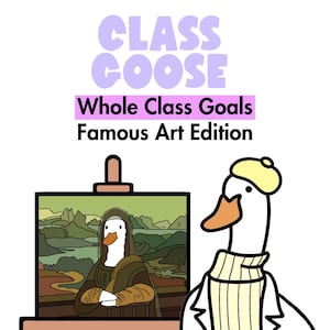 Puede incluir: Ilustración de dibujos animados con el texto "CLASS GOOSE Whole Class Goals Famous Art Edition". Muestra un ganso con gorro y suéter amarillos, y un ganso como la Mona Lisa. Fondo blanco.