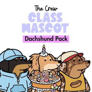 May include: A digital illustration featuring three dachshunds. The left dog wears a light blue hoodie and cap. The centre dog has a birthday cake with a candle. The right dog wears a yellow tank top with a hot dog graphic and a tan cap. Text reads: The Crew CLASS MASCOT Dachshund Pack.