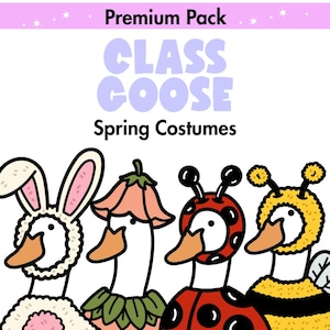 May include: Illustration of four geese in spring costumes. The geese are dressed as a bunny, a flower, a ladybug, and a bee. The text "Premium Pack" and "Class Goose Spring Costumes" are at the top.