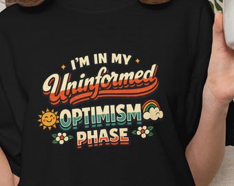 Sassy I'm In My Uninformed Optimism Phase T-shirt | Retro zonneschijntypografie