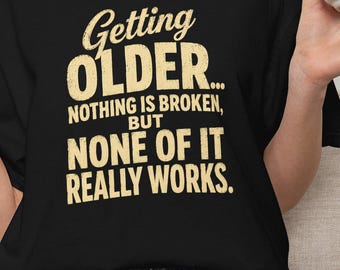 Grappige T-shirt Ouder worden ... Niets is kapot, maar niets werkt echt T-shirt | T-shirt met ouder wordende humor | Verjaardagscadeau