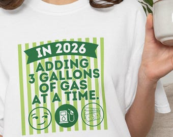 In 2026: 3 gallons gas per keer toevoegen | Grappig verjaardagscadeau humor T-shirt