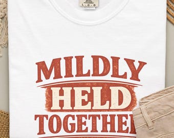 Mildly Held Together T-shirt | Funny Sarcastic Text Tee