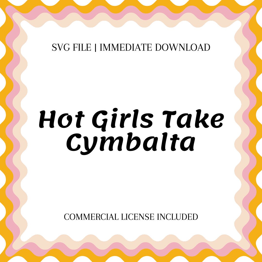 Hot Girls Take Cymbalta SVG Cricut Cut File for Crewnecks, Tshirts ...