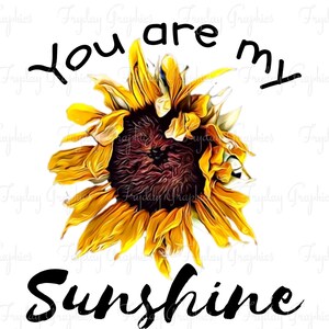 You Are My Sunshine / Sunflower / Happy / Digital File / Png / | Etsy
