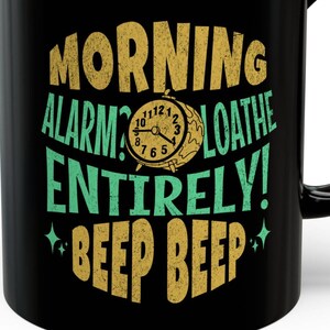 Morning Alarm? Loathe Entirely! Beep Beep! Funny Alarm Clock Mug 11oz Sleeping In Gifts
