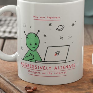 May Your Happiness Aggressively Alienate Strangers On The Internet | Funny Green Alien Mug 11oz 330ml