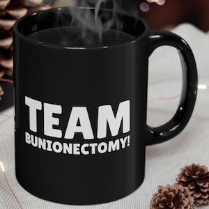 Team Bunionectomy Black Mug 11oz, Group Bunion Surgery Gifts and Foot Surgery Mugs