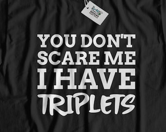 Unisex You Don't Scare Me I Have Triplets T-Shirt | funny triplet t shirt | triplet gift ideas | mom to triplets t shirt | dad to triplets