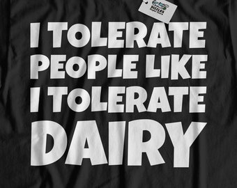 Unisex I Tolerate People Like I Tolerate Dairy T-Shirt | Fun Lactose Intolerant Gifts