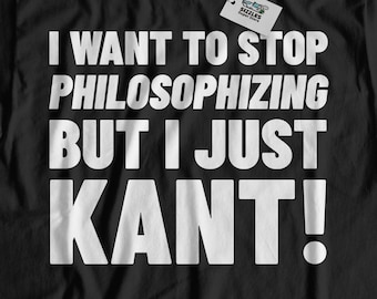 Unisex I Want To Stop Philosophizing But I Just Kant! Funny Philosophy T-Shirt & Kant Philosopher Gifts