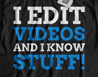 Funny Video Editor T-Shirt: I Edit Videos And I Know Stuff! - Gift for Filmmakers