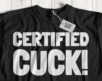 Unisex Funny Certified Cuck T-Shirt | Rude Cuckold Gift For Boyfriend, Husband & Fiancé