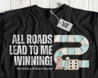 All Roads Lead To Me Winning! Unisex Funny Board Game Night T-Shirt & Family Fun Gifts