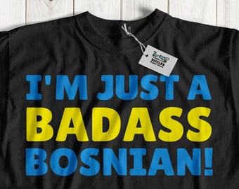 I'm Just A Badass Bosnian T-Shirt | Funny Bosnia Gifts & Humours Bosnian Shirts