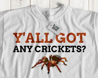 Y'all Got Any Crickets? Unisex Funny Tarantula T-Shirt, Spider Gift Ideas, Tarantulas Shirt, Crazy Spider Lady Gifts