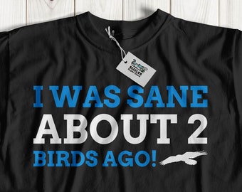 Unisex Ik was gezond ongeveer 2 vogels geleden! Vogel Verzamelaar Cadeau Ideeën | Crazy Bird Persoon Shirt Papegaai, Parkiet, Kaketoe, Duif & Tortelduif Geschenken