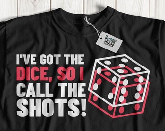 I've Got The Dice, So I Call The Shots! Unisex Funny Board Game T-Shirt & Gambling Tee