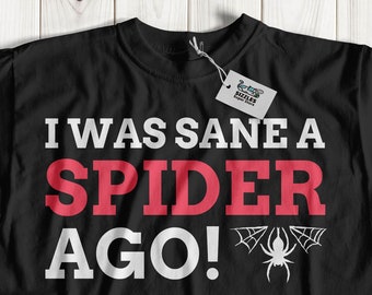 I Was Sane A Spider Ago! Unisex Funny Spider T-Shirt, Crazy Spider Lady Gifts, Arachnophile Gift, Tarantula Shirt